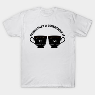 Periodically a Connoisseur of TeAs T-Shirt